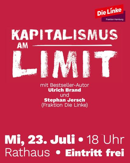 Sharepic mit weißer, kreide-artiger Schrift. Überschrift: „Kapitalismus am Limit“. Darunter: „mit Bestseller-Autor Ulrich Brand und Stephan Jersch (Fraktion Die Linke)“. Unten steht: „Mi, 23. Juli • 18 Uhr • Rathaus • Eintritt frei“. Oben rechts befindet sich das Logo „Die Linke – Fraktion Hamburg“.