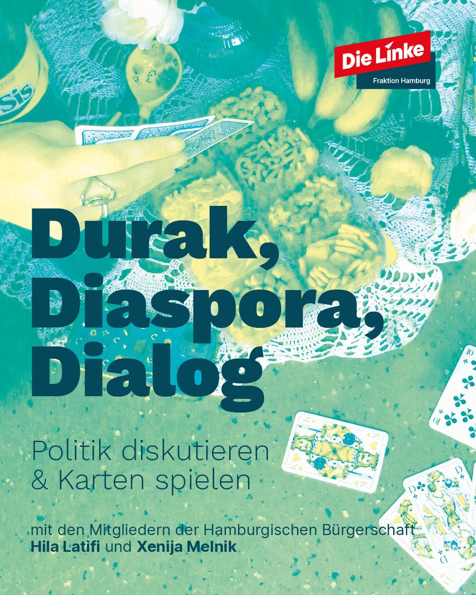 Grafik mit dem Titel „Durak, Diaspora, Dialog“. Darauf eine gedeckte Tischszene mit Spielkarten, Snacks, Obst, Getränken und einer Hand, die Karten hält. Text: „Politik diskutieren & Karten spielen – mit den Mitgliedern der Hamburgischen Bürgerschaft Hila Latifi und Xenija Melnik“. Oben rechts das Logo „Die Linke – Fraktion Hamburg“.