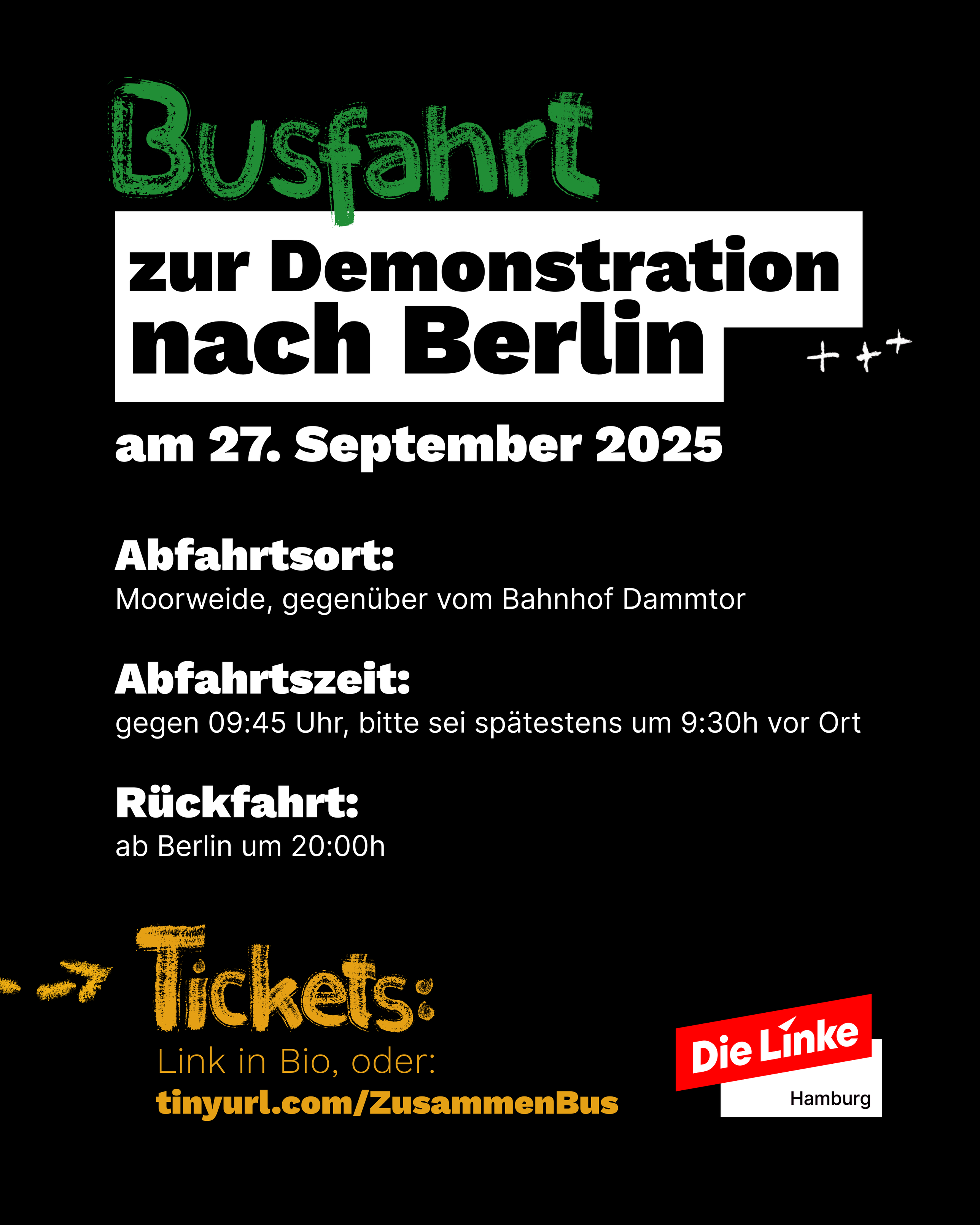 Schwarzer Hintergrund mit farbiger Schrift. Oben steht in Grün: „Busfahrt zur Demonstration nach Berlin“. Darunter in Weiß: „am 27. September 2025“. Es folgen Infos: Abfahrtsort „Moorweide, gegenüber vom Bahnhof Dammtor“. Abfahrtszeit „gegen 09:45 Uhr, bitte sei spätestens um 9:30 Uhr vor Ort“. Rückfahrt „ab Berlin um 20:00h“. Unten in Gelb steht „Tickets: Link in Bio, oder: tinyurl.com/ZusammenBus“. Rechts unten das Logo „Die Linke Hamburg“.