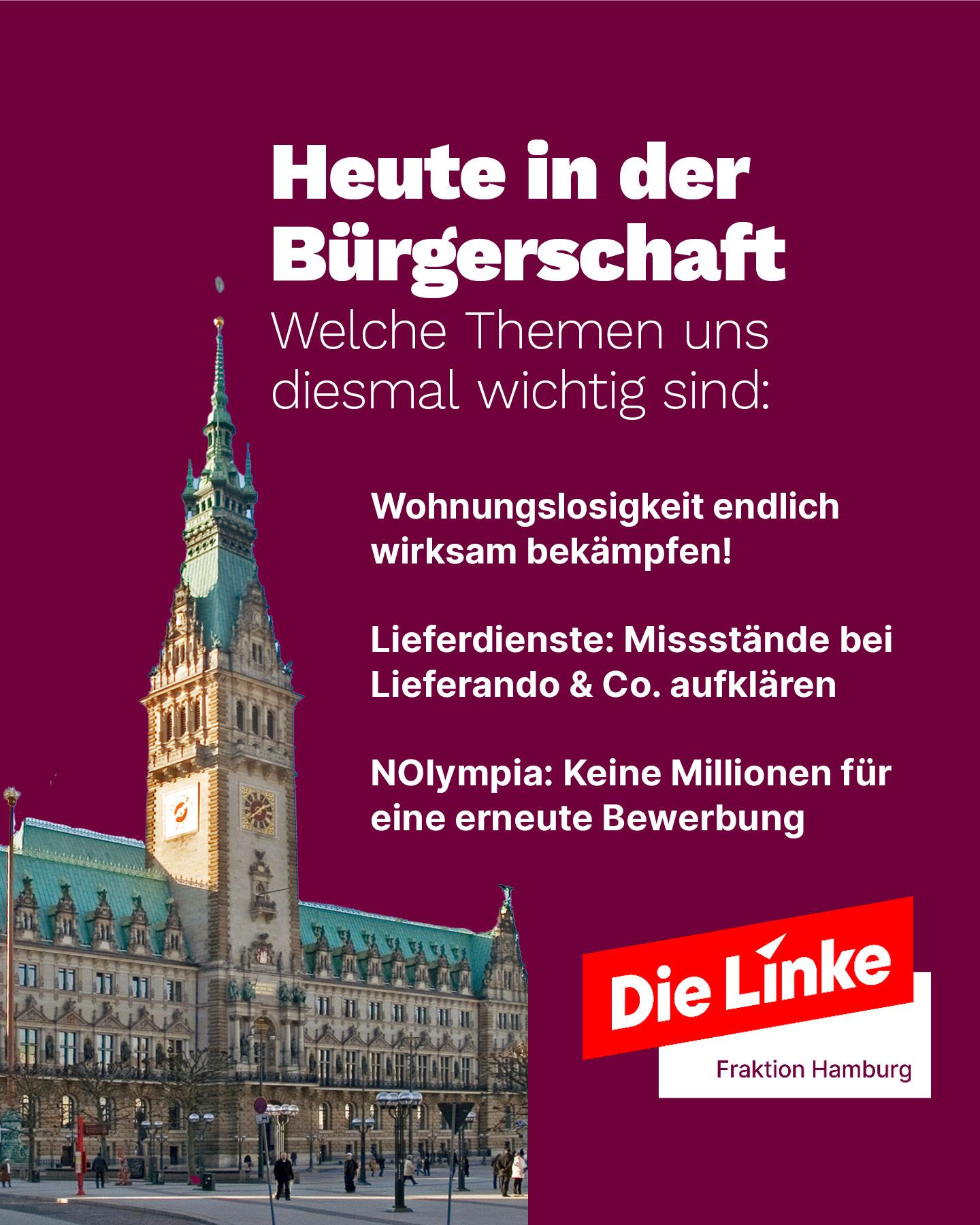 Grafik der Linksfraktion Hamburg mit Foto des Rathauses. Text: ‚Heute in der Bürgerschaft – Welche Themen uns diesmal wichtig sind: Wohnungslosigkeit endlich wirksam bekämpfen! Lieferdienste: Missstände bei Lieferando & Co. aufklären. NOlympia: Keine Millionen für eine erneute Bewerbung.‘